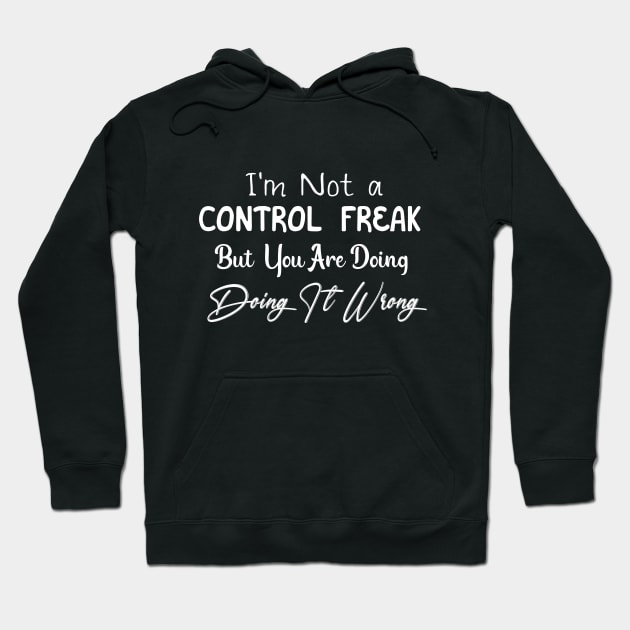 I'm Not A Control Freak But You're Doing It Wrong Hoodie by Success shopping